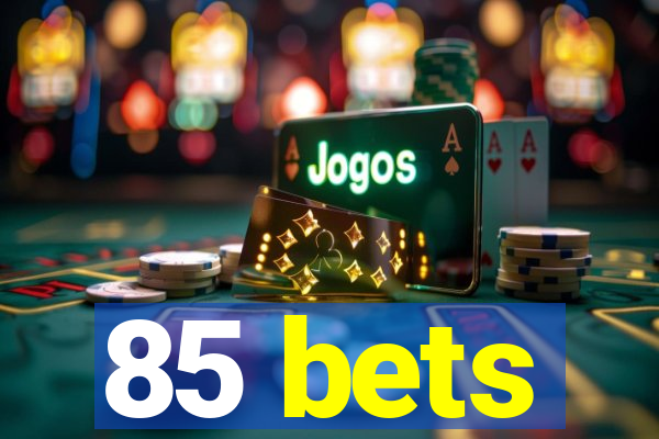 85 bets